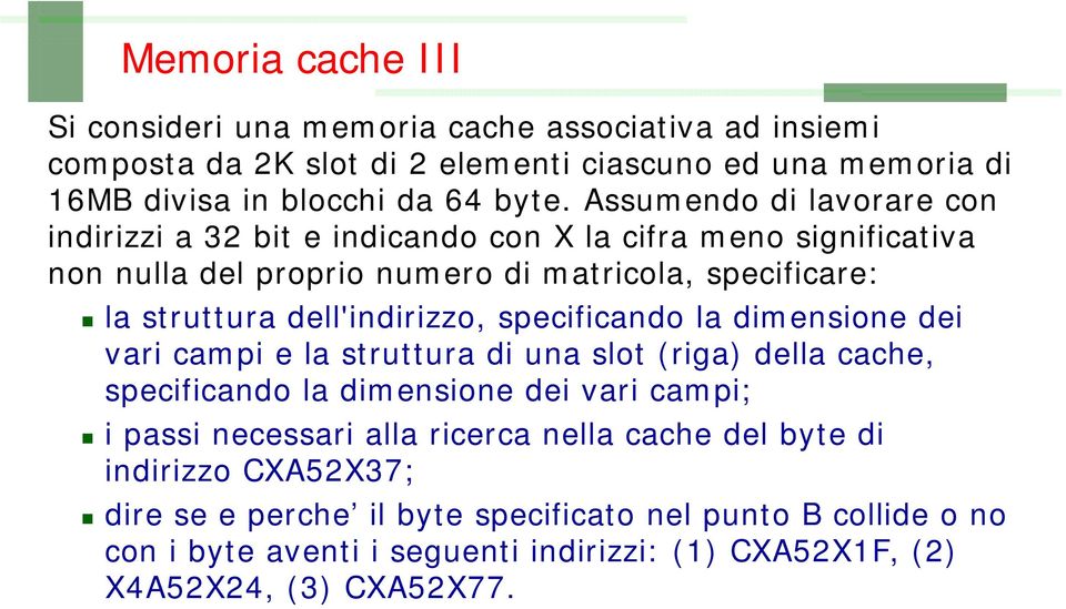 dell'indirizzo, di i specificando la dimensione i dei vari campi e la struttura di una slot (riga) della cache, specificando la dimensione dei vari campi; i passi necessari