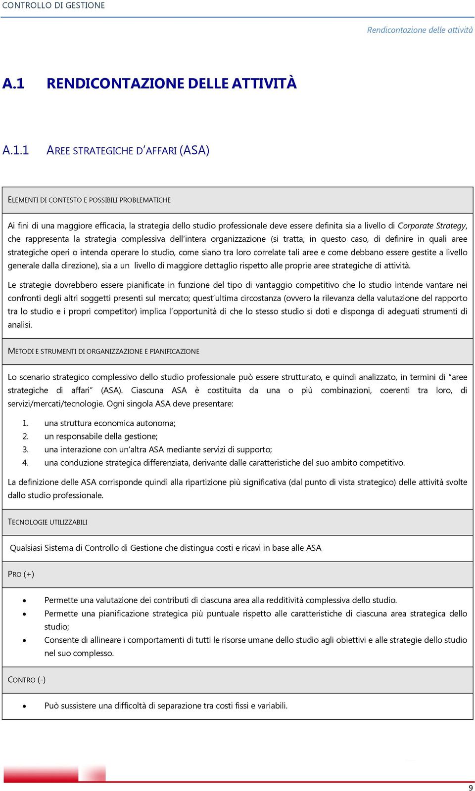 1 AREE STRATEGICHE D AFFARI (ASA) ELEMENTI DI CONTESTO E POSSIBILI PROBLEMATICHE Ai fini di una maggiore efficacia, la strategia dello studio professionale deve essere definita sia a livello di