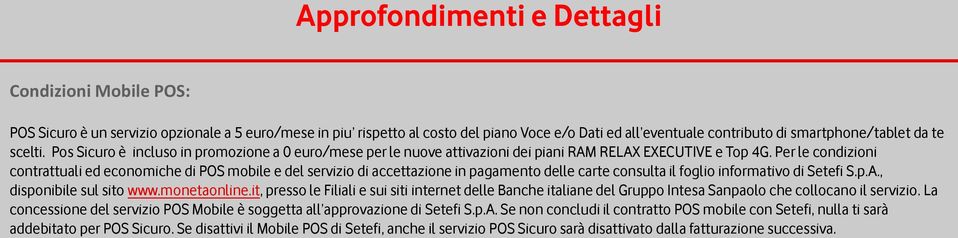 Per le condizioni contrattuali ed economiche di POS mobile e del servizio di accettazione in pagamento delle carte consulta il foglio informativo di Setefi S.p.A., disponibile sul sito www.