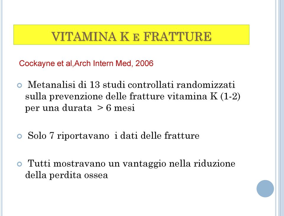 vitamina K (1-2) per una durata > 6 mesi Solo 7 riportavano i dati