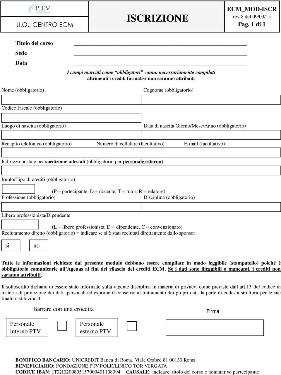 Codice Fiscale (obbligatorio) Luogo di nascita (obbligatorio) Data di nascita Giorno/Mese/Anno (obbligatorio) Recapito telefonico (obbligatorio) Numero di cellulare (facoltativo) E-mail (facoltativo)