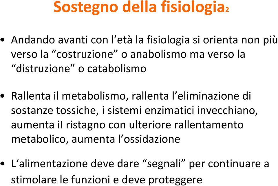 sostanze tossiche, i sistemi enzimatici invecchiano, aumenta ii ristagno con ulteriore rallentamento