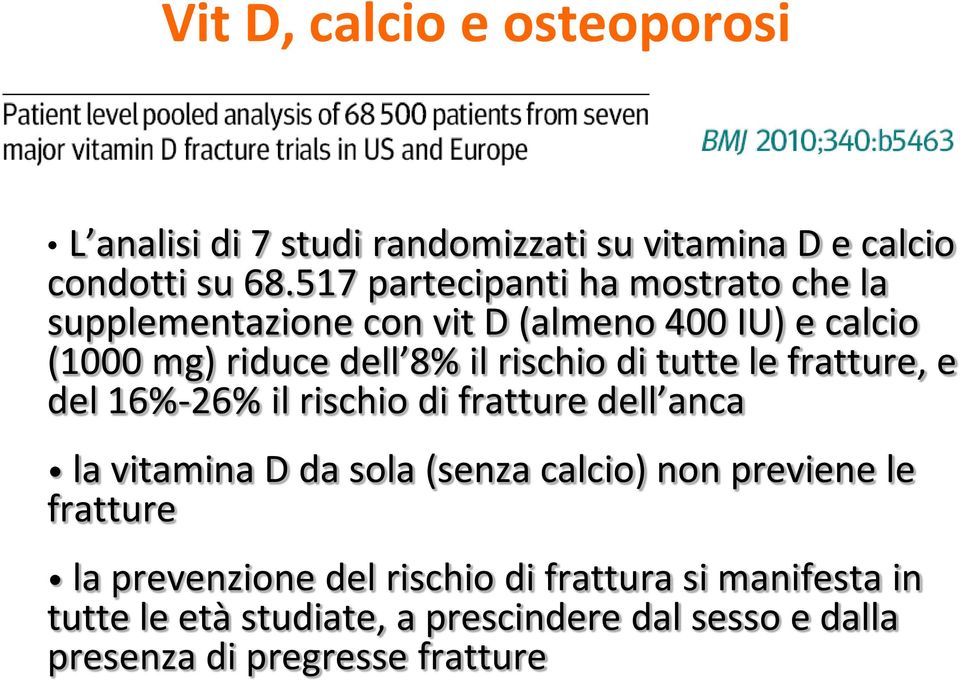 di tutte le fratture, e del 16%-26% il rischio di fratture dell anca la vitamina D da sola (senza calcio) non previene le