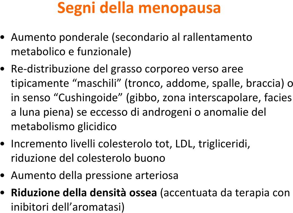 piena) se eccesso di androgeni o anomalie del metabolismo glicidico Incremento livelli colesterolo tot, LDL, trigliceridi, riduzione