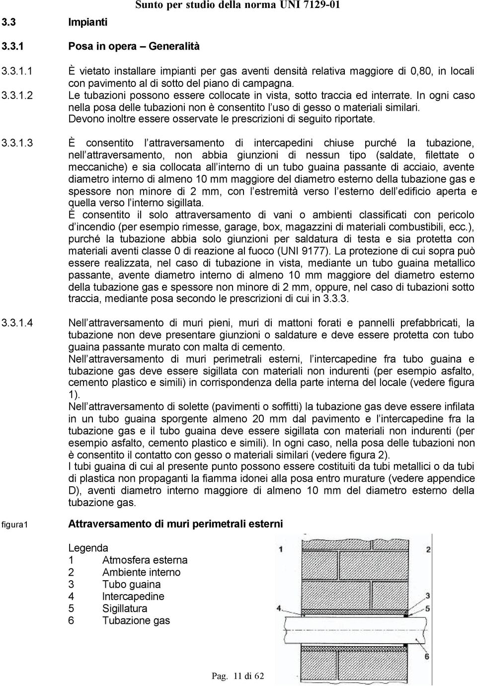 Devono inoltre essere osservate le prescrizioni di seguito riportate. 3.3.1.