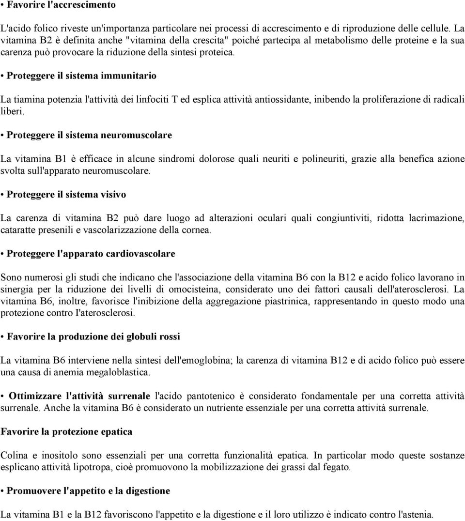 Proteggere il sistema immunitario La tiamina potenzia l'attività dei linfociti T ed esplica attività antiossidante, inibendo la proliferazione di radicali liberi.