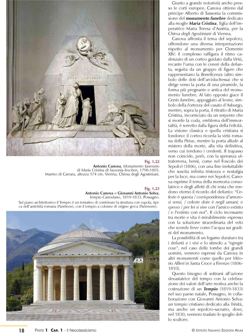 Giunto a grande notorietà anche presso le corti europee, Canova ottiene dal principe Alberto di Sassonia la commissione del monumento funebre dedicato alla moglie Maria Cristina, figlia dell