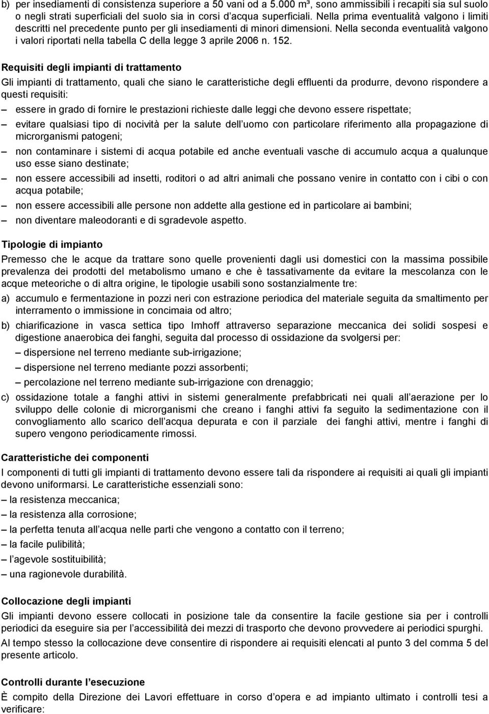 Nella seconda eventualità valgono i valori riportati nella tabella C della legge 3 aprile 2006 n. 152.