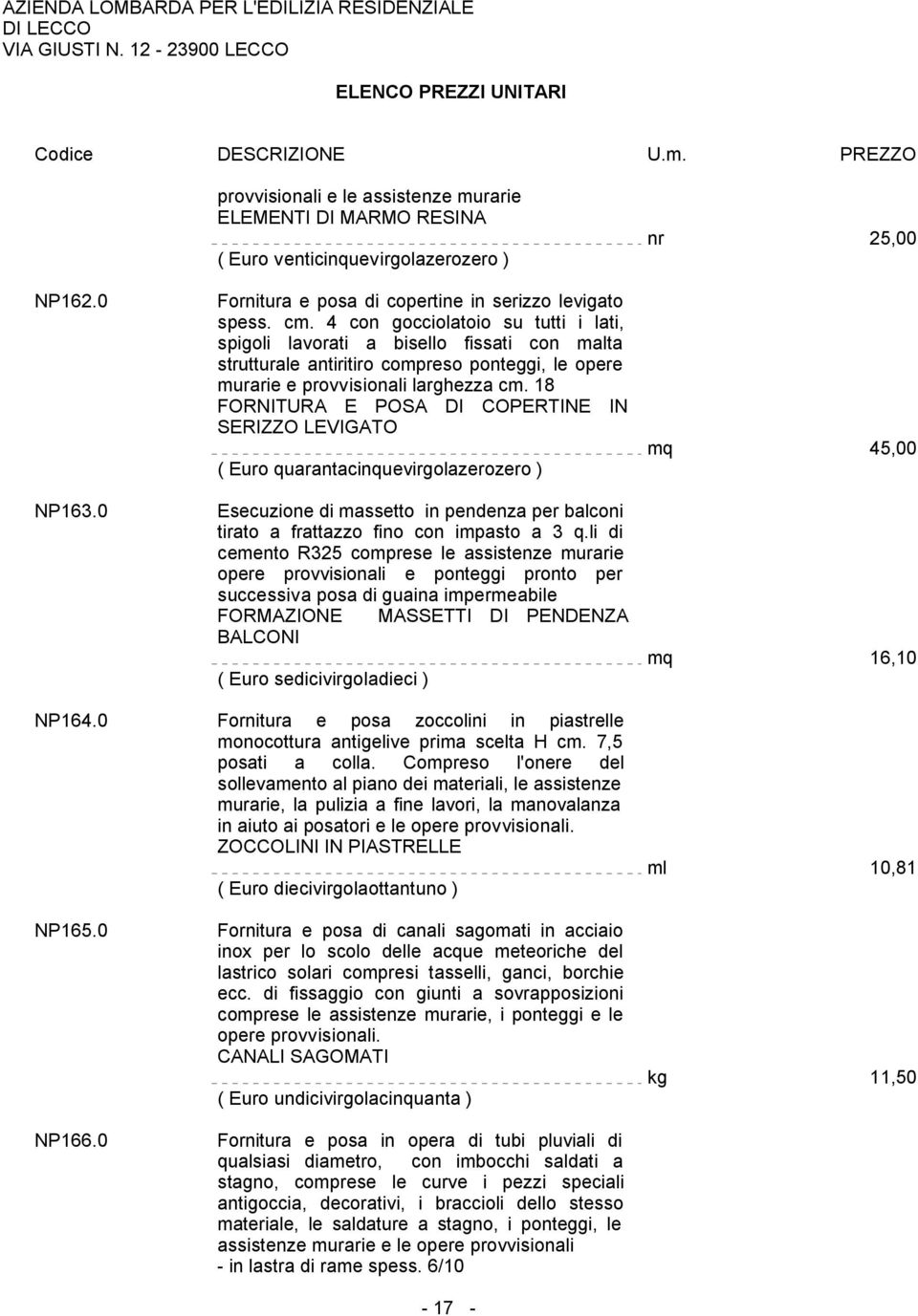 18 FORNITURA E POSA DI COPERTINE IN SERIZZO LEVIGATO ( Euro quarantacinquevirgolazerozero ) Esecuzione di massetto in pendenza per balconi tirato a frattazzo fino con impasto a 3 q.