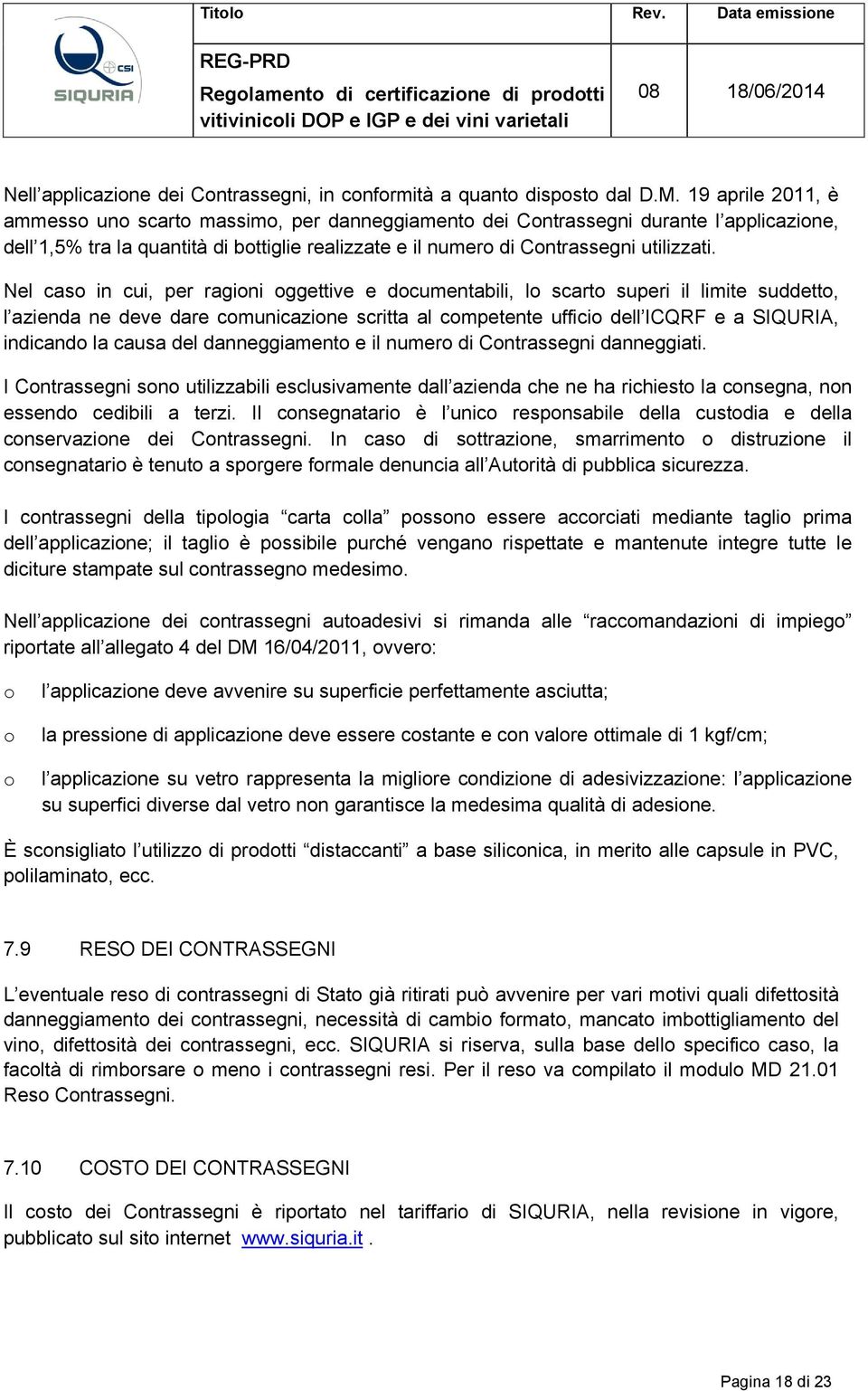 Nel caso in cui, per ragioni oggettive e documentabili, lo scarto superi il limite suddetto, l azienda ne deve dare comunicazione scritta al competente ufficio dell ICQRF e a SIQURIA, indicando la