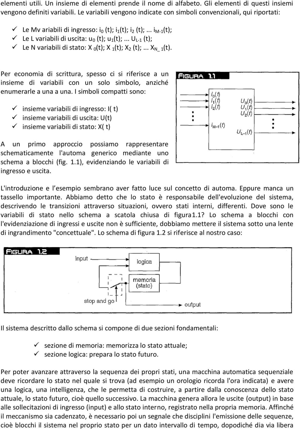 .. U L-1 (t); Le N variabili di stato: X 0 (t); X 1 (t); X 2 (t);... X N_ 1 (t).