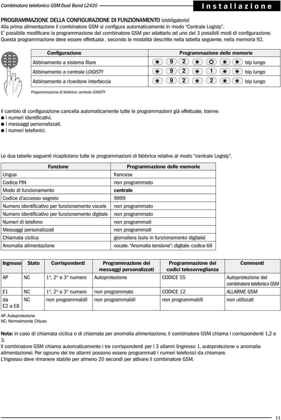 Questa programmazione deve essere effettuata, secondo le modalità descritte nella tabella seguente, nella memoria 92.