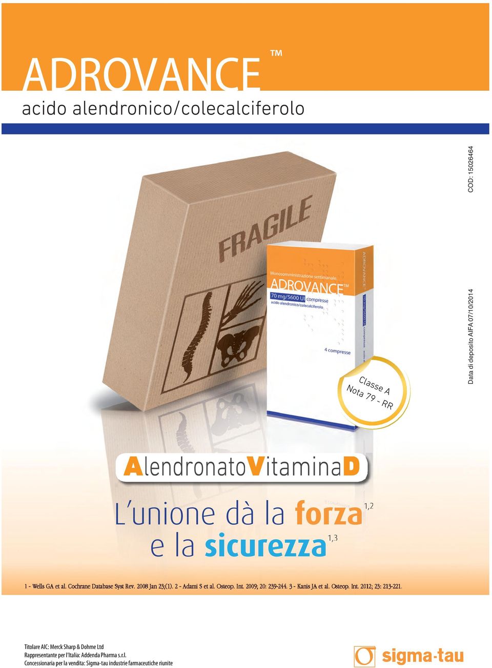 Titolare AIC: Merck Sharp & Dohme Ltd Rappresentante e per l Italia: