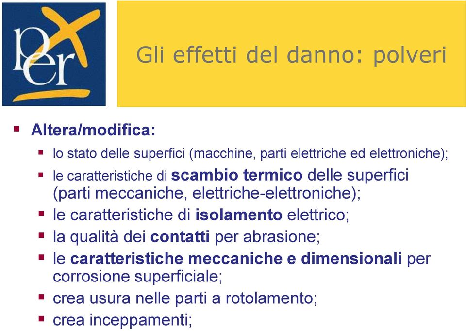 elettriche-elettroniche); le caratteristiche di isolamento elettrico; la qualità dei contatti per