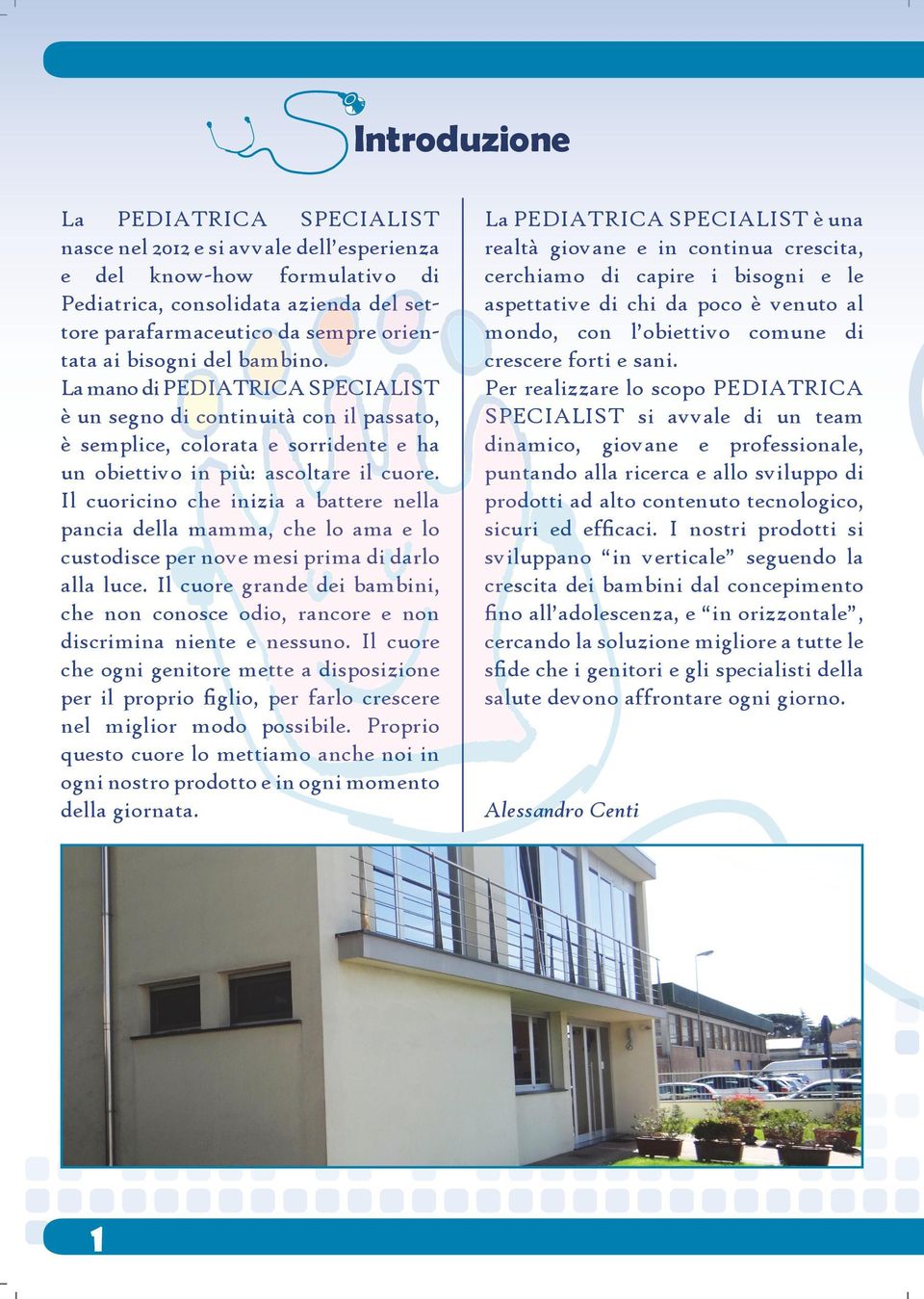 Il cuoricino che inizia a battere nella pancia della mamma, che lo ama e lo custodisce per nove mesi prima di darlo alla luce.