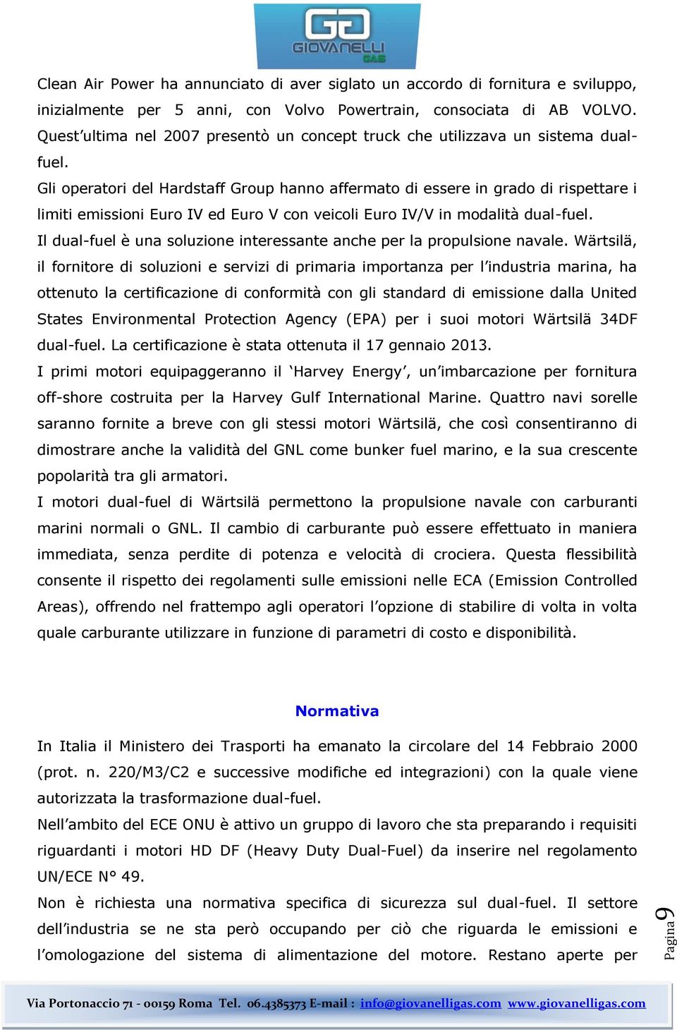 Gli operatori del Hardstaff Group hanno affermato di essere in grado di rispettare i limiti emissioni Euro IV ed Euro V con veicoli Euro IV/V in modalità dual-fuel.