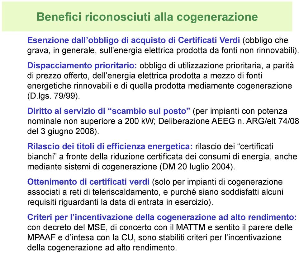 cogenerazione (D.lgs. 79/99). Diritto al servizio di scambio sul posto (per impianti con potenza nominale non superiore a 200 kw; Deliberazione AEEG n. ARG/elt 74/08 del 3 giugno 2008).