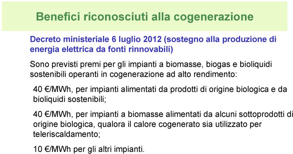 rendimento: 40 /MWh, per impianti alimentati da prodotti di origine biologica e da bioliquidi sostenibili; 40 /MWh, per impianti a