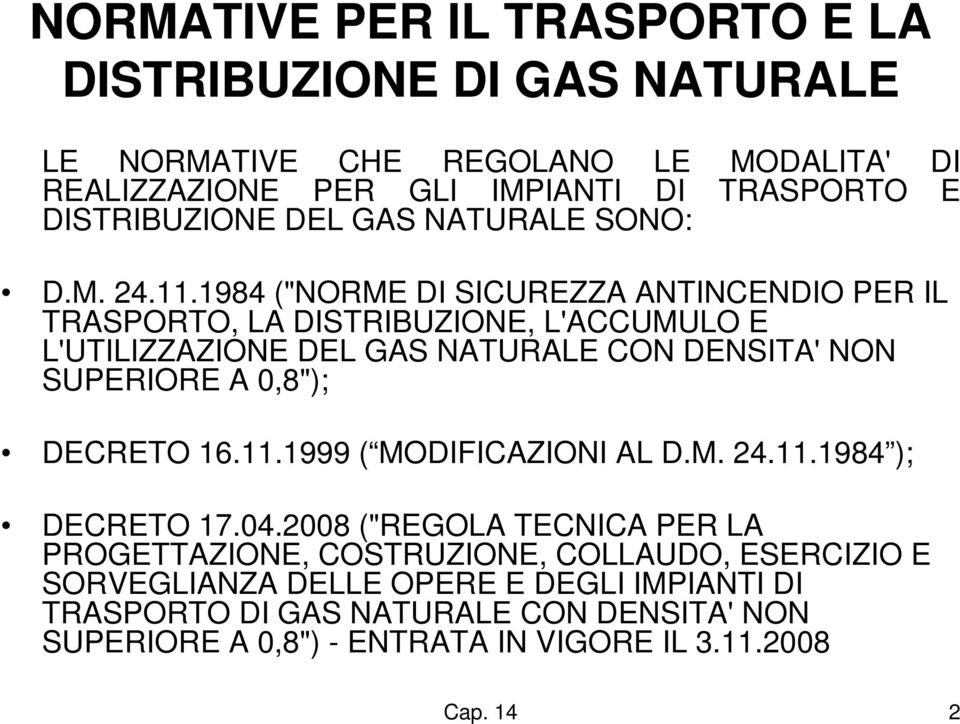 1984 ("NORME DI SICUREZZA ANTINCENDIO PER IL TRASPORTO, LA DISTRIBUZIONE, L'ACCUMULO E L'UTILIZZAZIONE DEL GAS NATURALE CON DENSITA' NON SUPERIORE A 0,8");