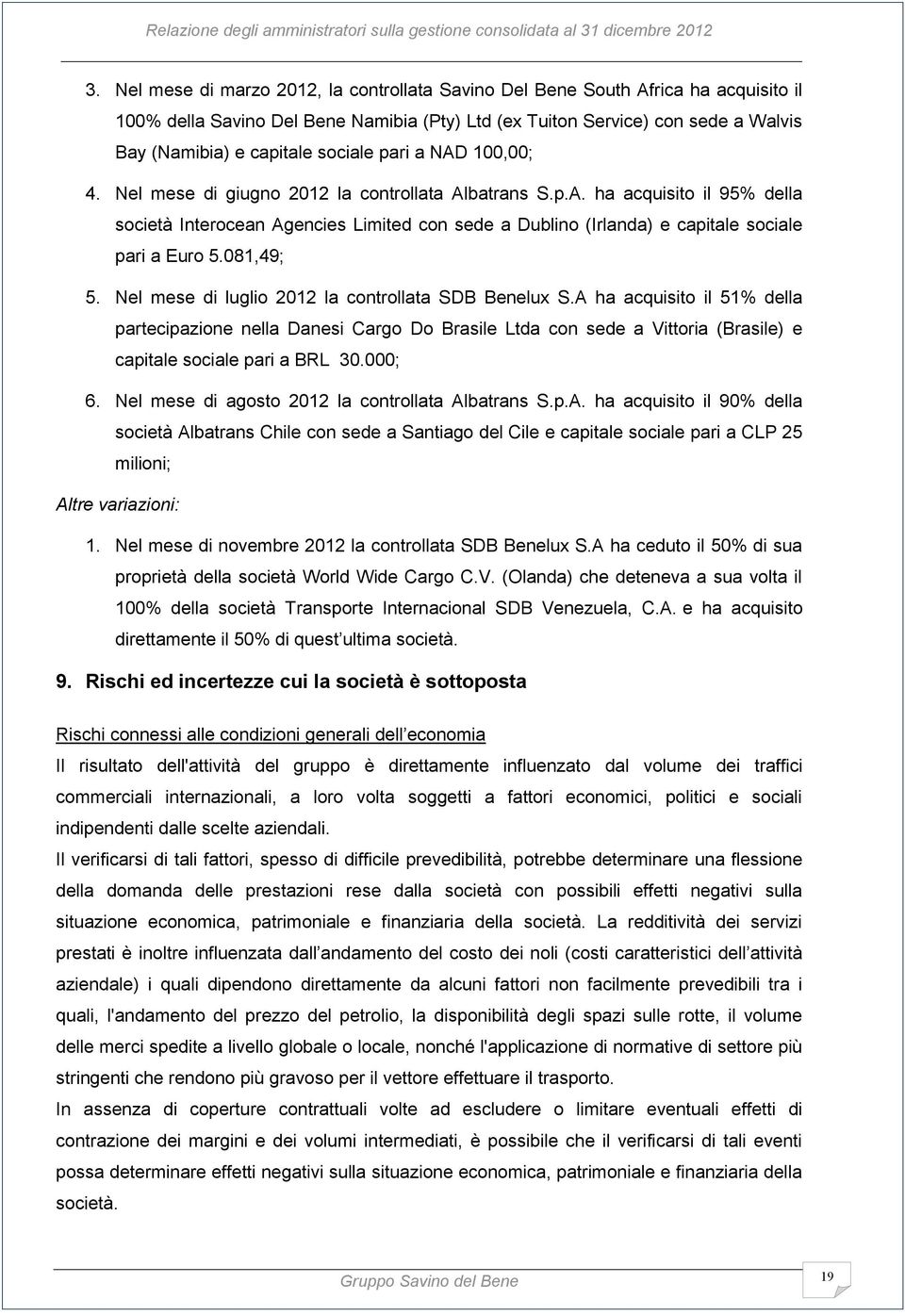 081,49; 5. Nel mese di luglio 2012 la controllata SDB Benelux S.