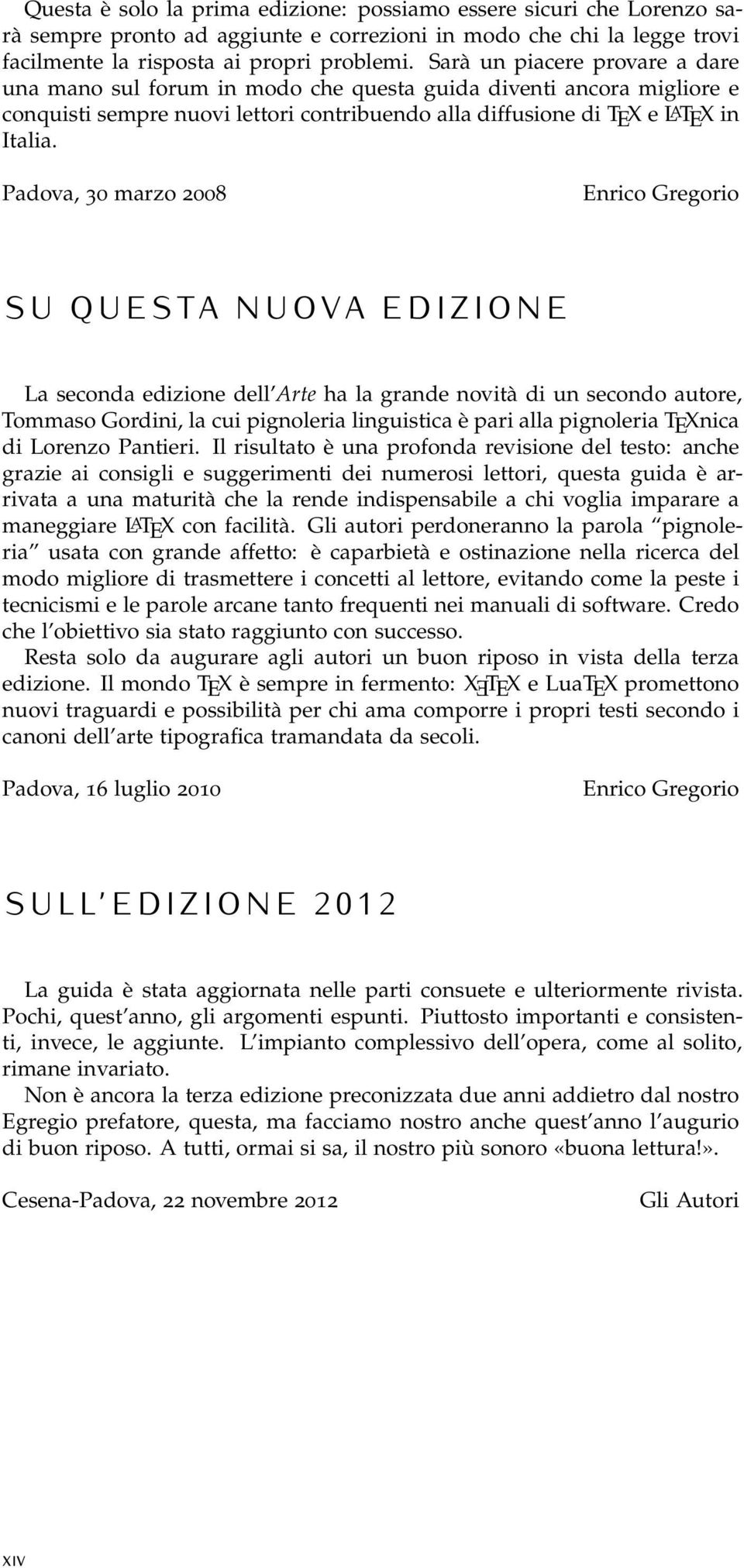 Padova, 30 marzo 2008 Enrico Gregorio S U Q U E S TA N U O V A E D I Z I O N E La seconda edizione dell Arte ha la grande novità di un secondo autore, Tommaso Gordini, la cui pignoleria linguistica è