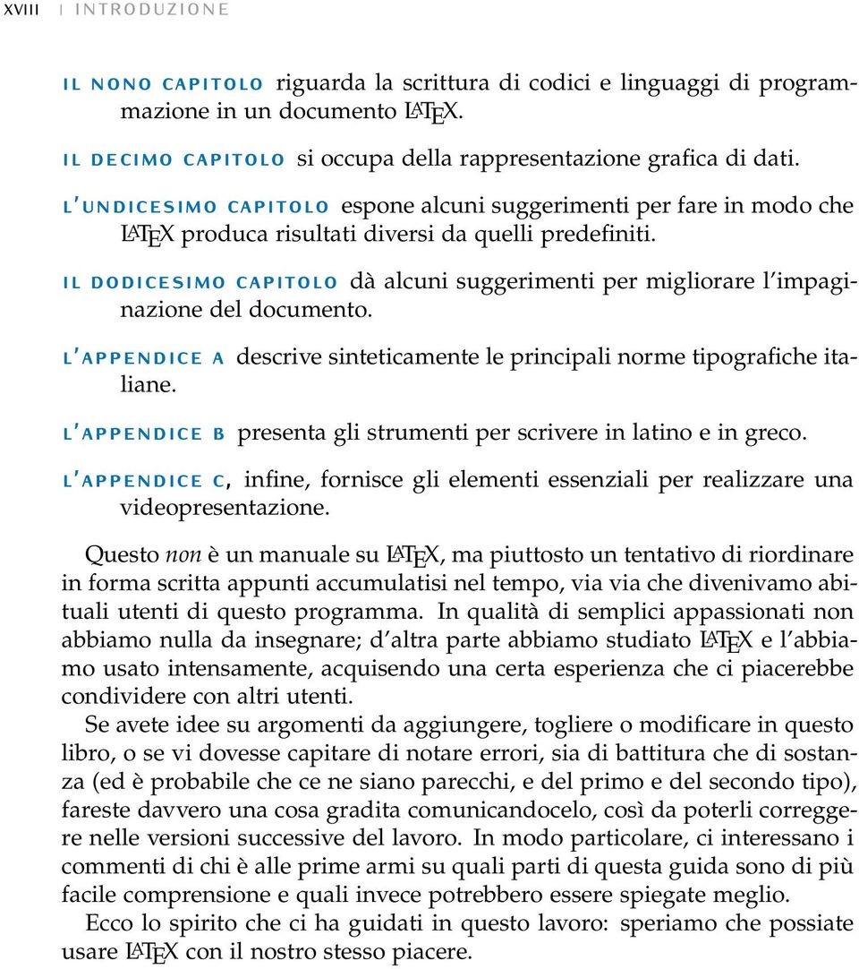 il dodicesimo capitolo dà alcuni suggerimenti per migliorare l impaginazione del documento. l appendice a descrive sinteticamente le principali norme tipografiche italiane.