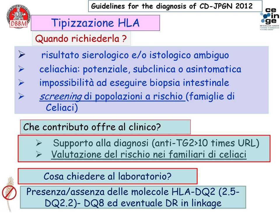 subclinica o asintomatica impossibilità ad eseguire biopsia intestinale screening di popolazioni a rischio (famiglie di Celiaci)