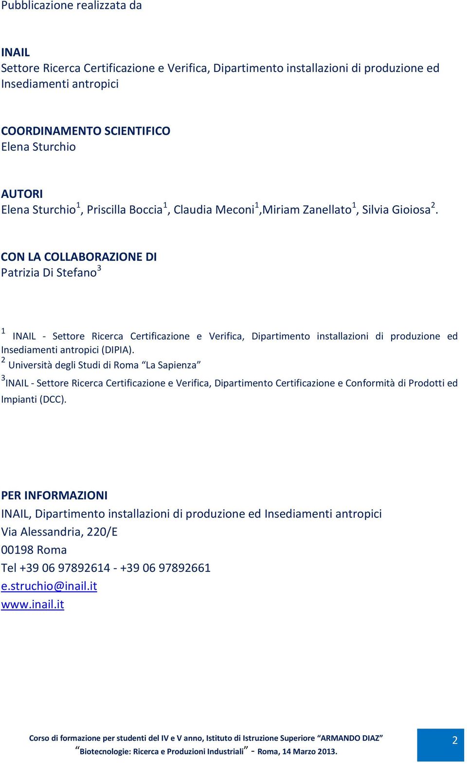 CON LA COLLABORAZIONE DI Patrizia Di Stefano 3 1 INAIL - Settore Ricerca Certificazione e Verifica, Dipartimento installazioni di produzione ed Insediamenti antropici (DIPIA).