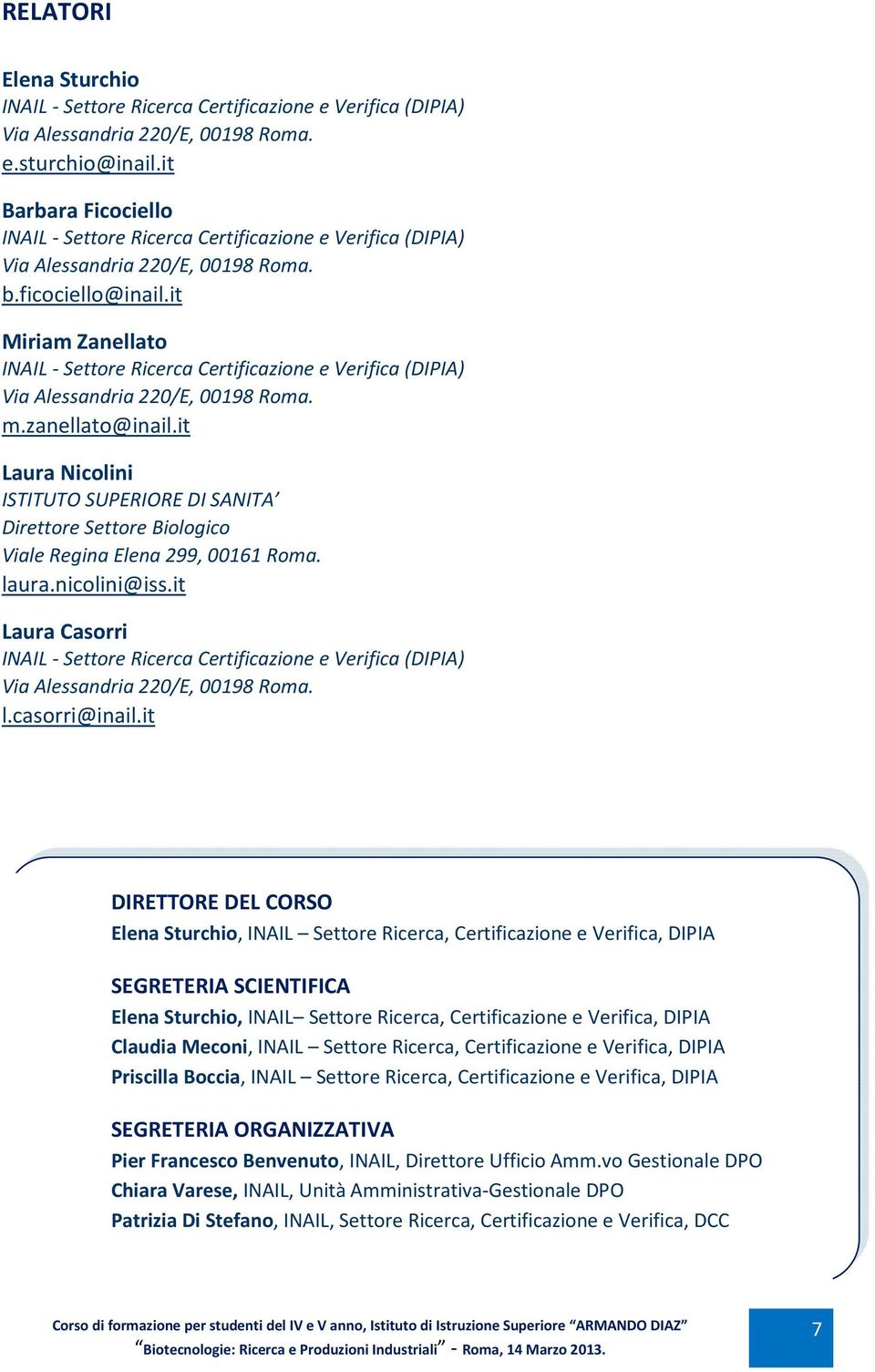 it Miriam Zanellato INAIL - Settore Ricerca Certificazione e Verifica (DIPIA) Via Alessandria 220/E, 00198 Roma. m.zanellato@inail.