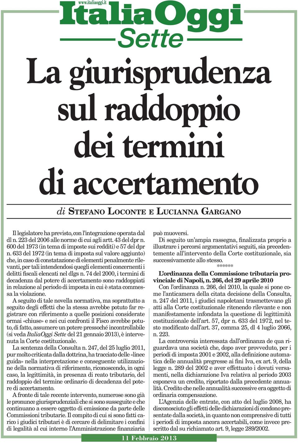 633 del 1972 (in tema di imposta sul valore aggiunto) che, in caso di constatazione di elementi penalmente rilevanti, per tali intendendosi quegli elementi concernenti i delitti fiscali elencati nel