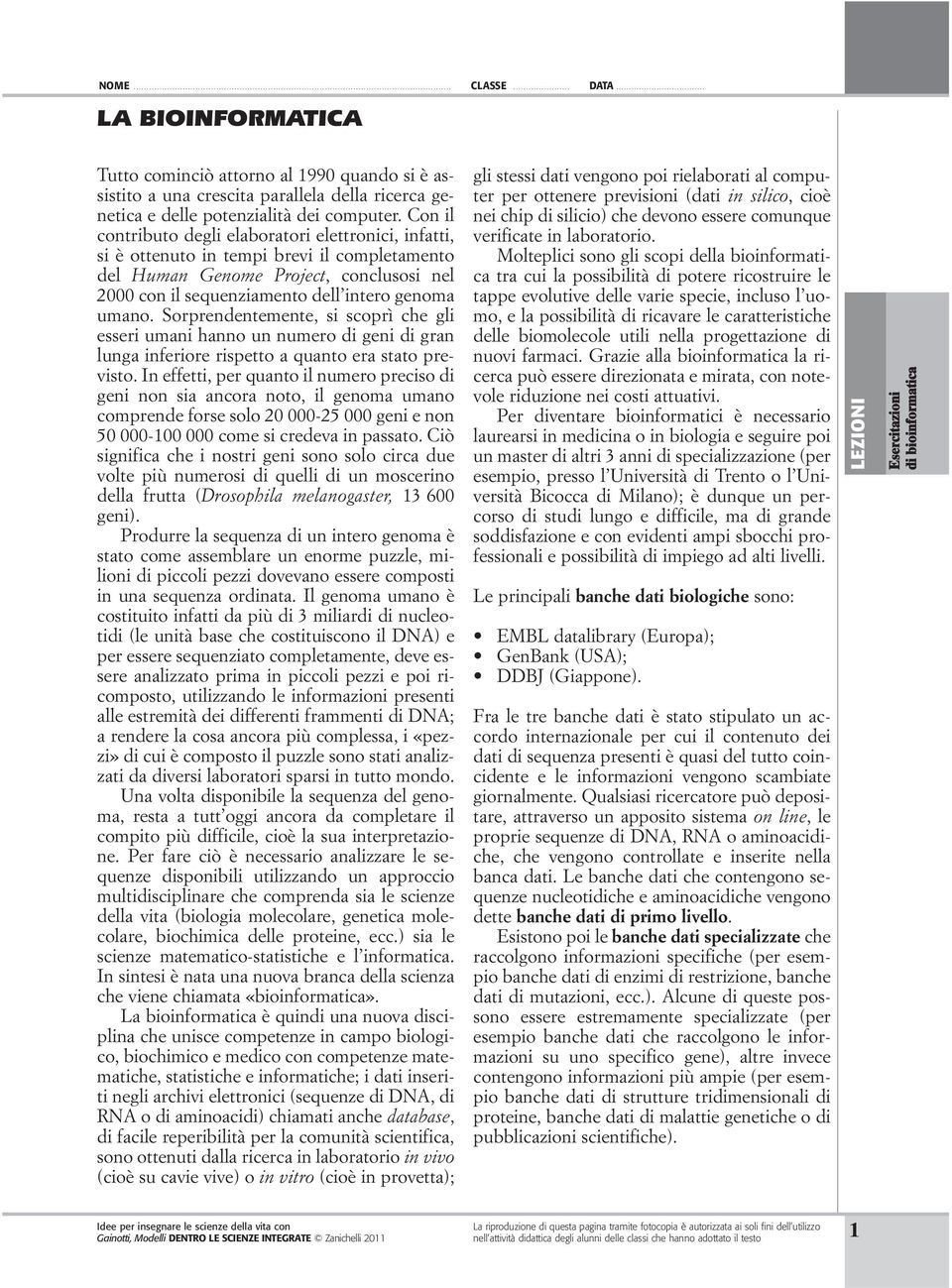 Sorprendentemente, si scoprì che gli esseri umani hanno un numero di geni di gran lunga inferiore rispetto a quanto era stato previsto.