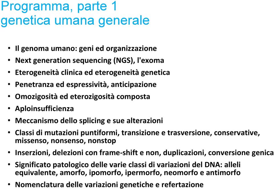 puntiformi, transizione e trasversione, conservative, missenso, nonsenso, nonstop Inserzioni, delezioni con frame shift e non, duplicazioni, conversione genica