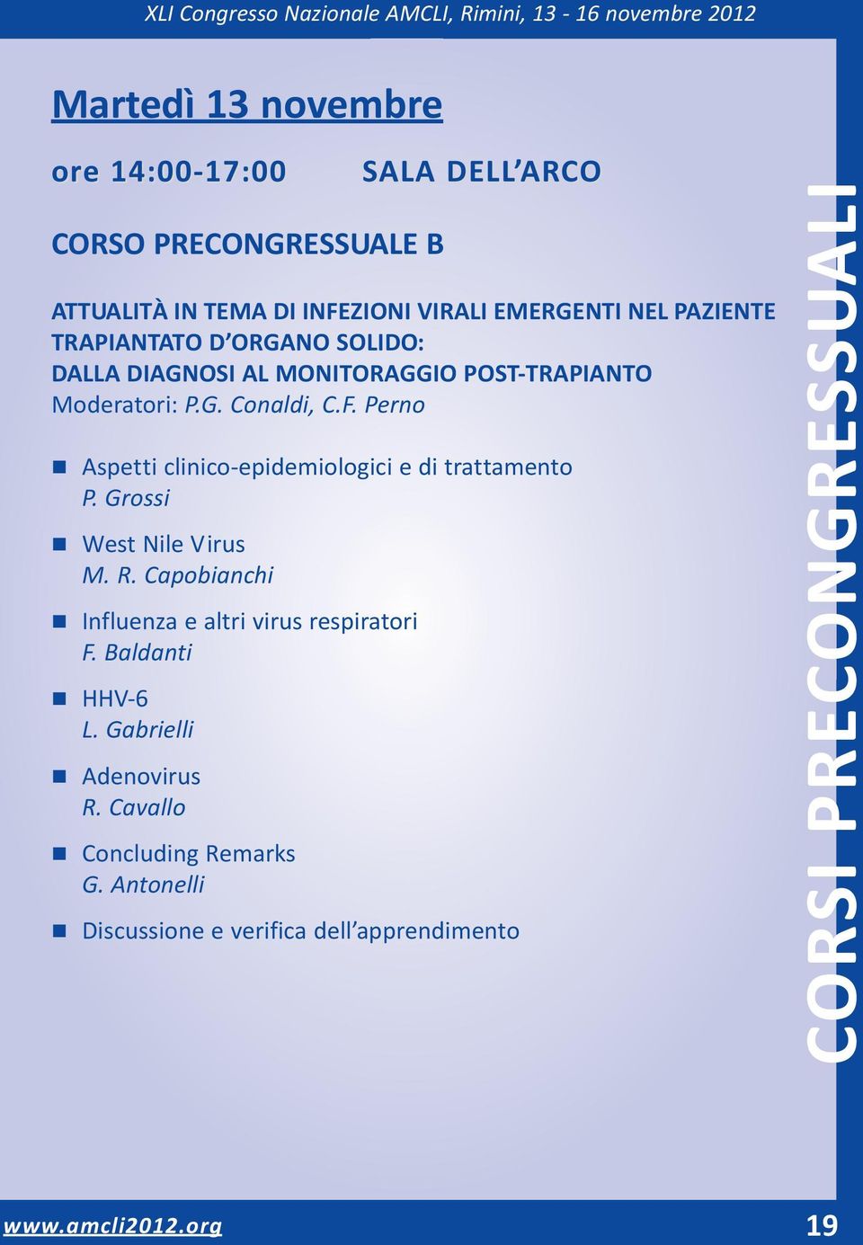 Perno n Aspetti clinico epidemiologici e di trattamento P. Grossi n West Nile Virus M. R.