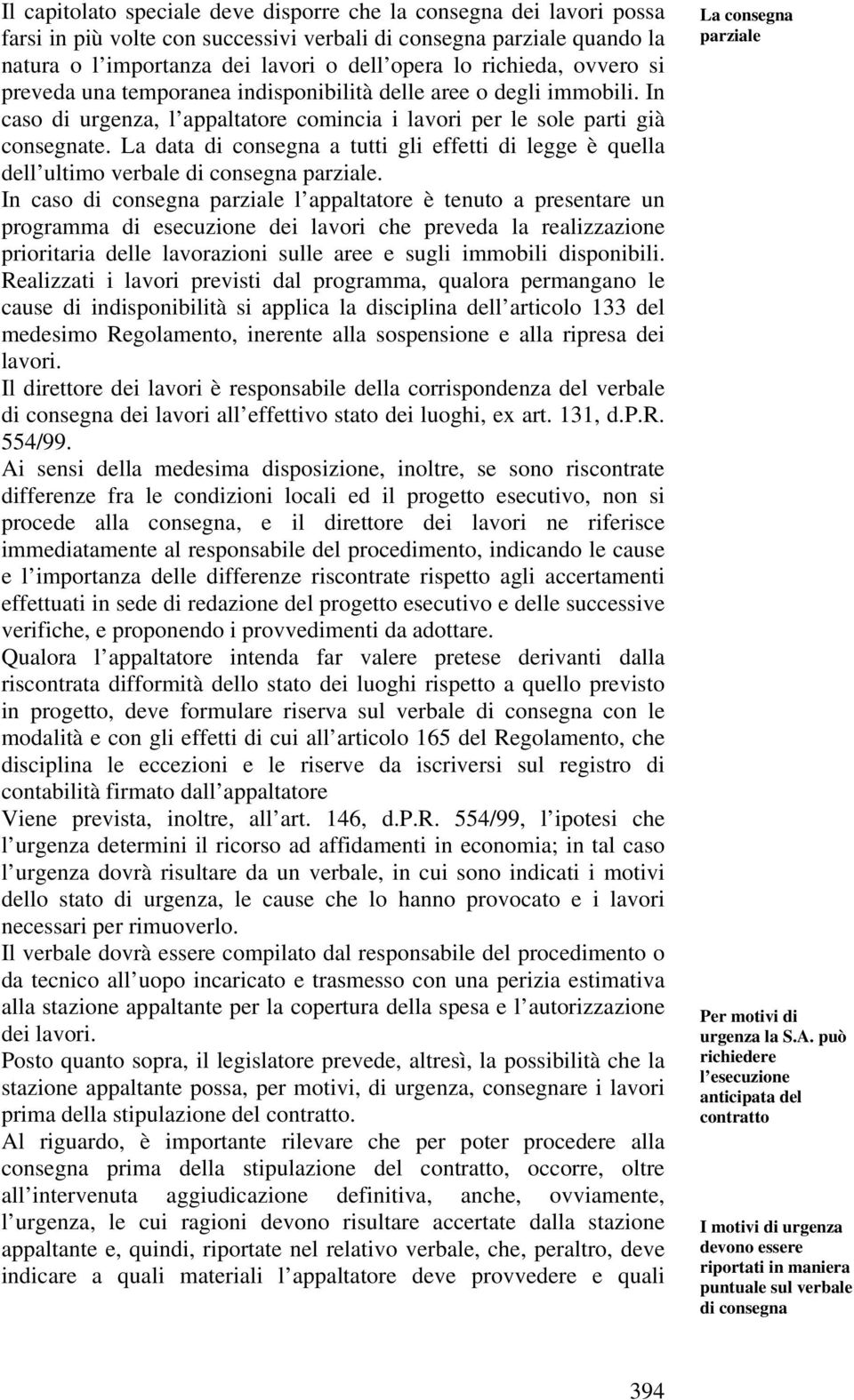 La data di consegna a tutti gli effetti di legge è quella dell ultimo verbale di consegna parziale.