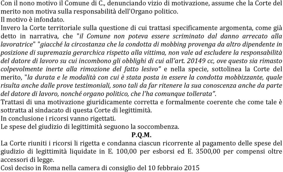 "giacché la circostanza che la condotta di mobbing provenga da altro dipendente in posizione di supremazia gerarchica rispetto alla vittima, non vale ad escludere la responsabilità del datore di