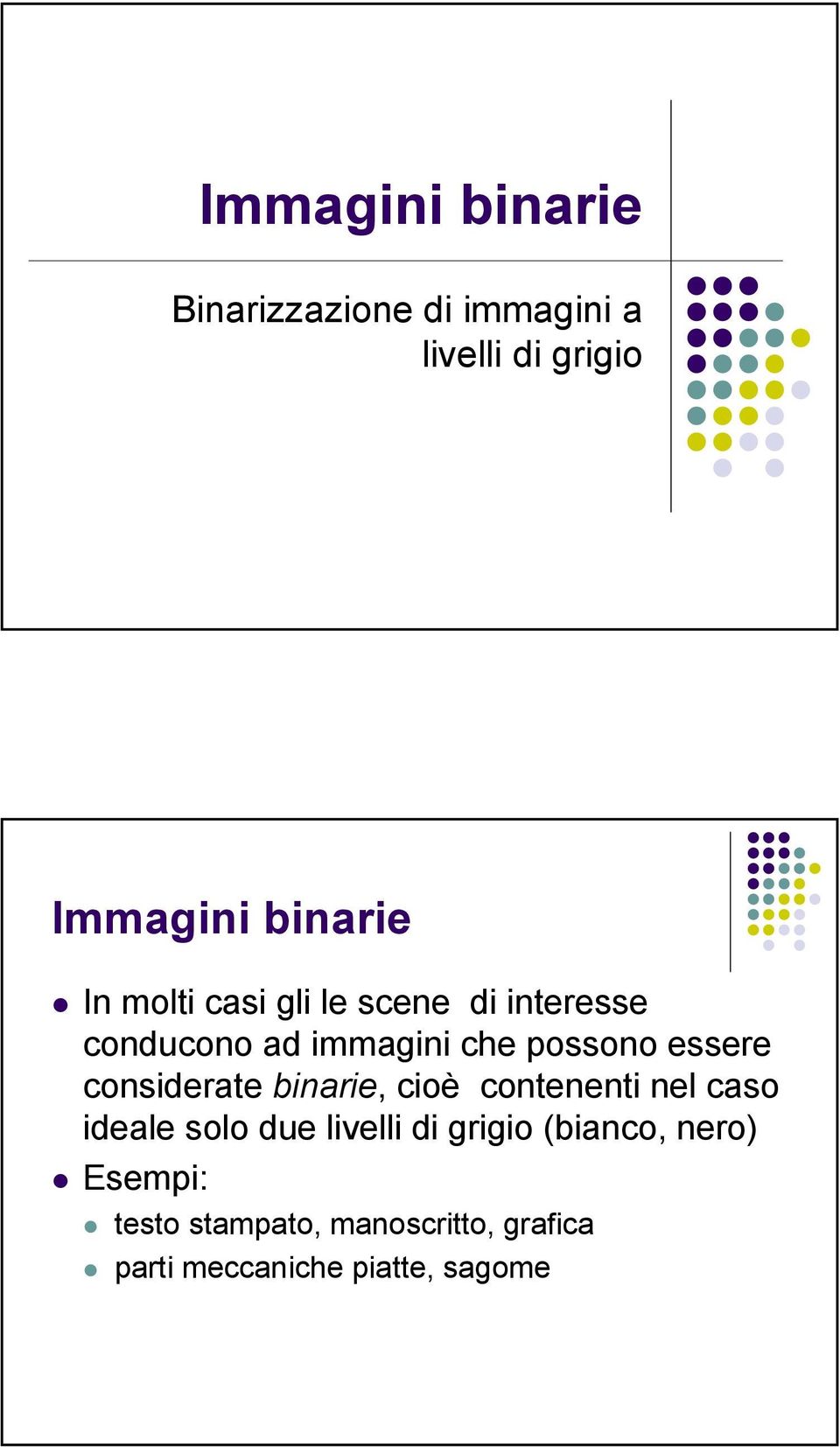 considerate binarie, cioè contenenti nel caso ideale solo due livelli di grigio