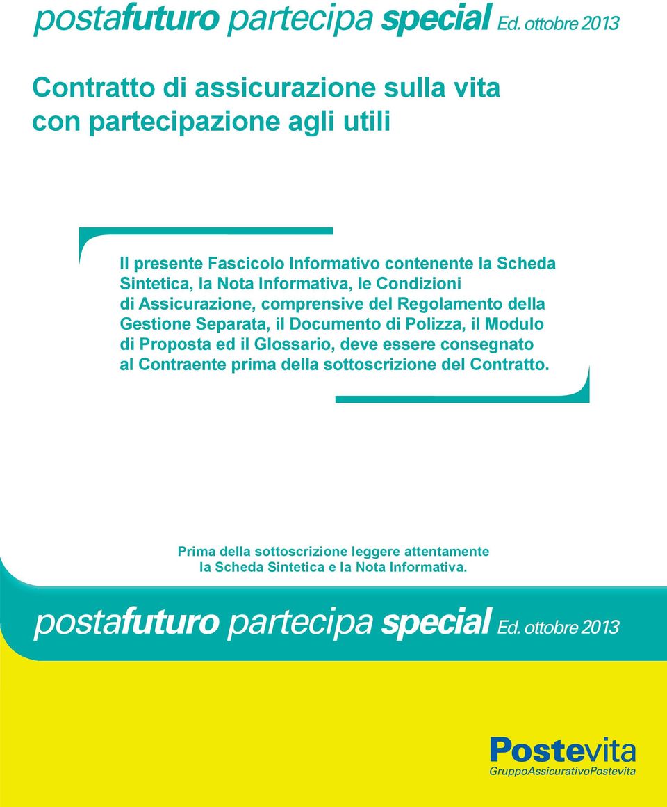 Sintetica, la Nota Informativa, le Condizioni di Assicurazione, comprensive del Regolamento della Gestione Separata, il Documento di Polizza,