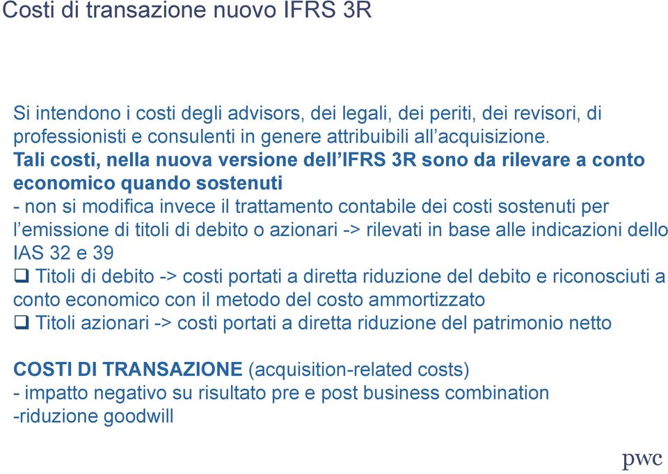 debito o azionari -> rilevati in base alle indicazioni dello IAS 32 e 39 Titoli di debito -> costi portati a diretta riduzione del debito e riconosciuti a conto economico con il metodo del costo