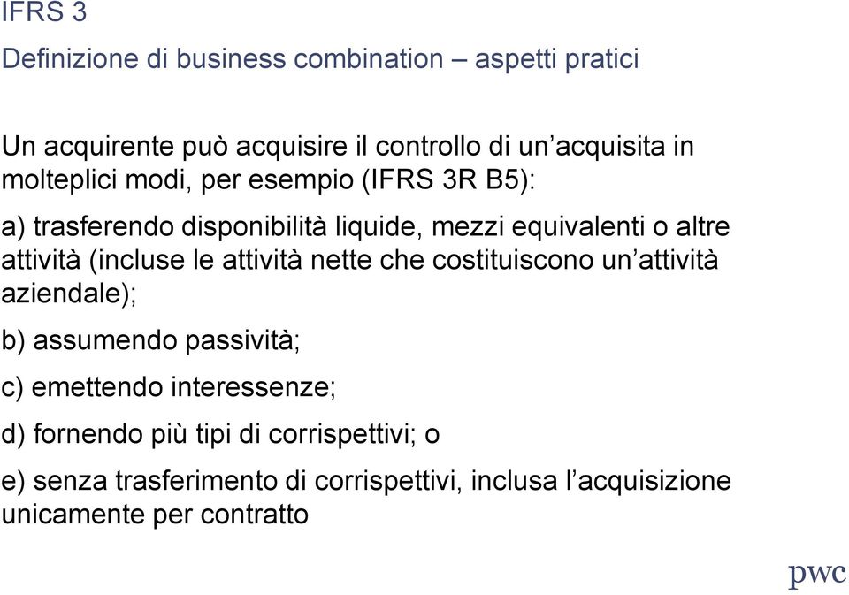 (incluse le attività nette che costituiscono un attività aziendale); b) assumendo passività; c) emettendo interessenze;