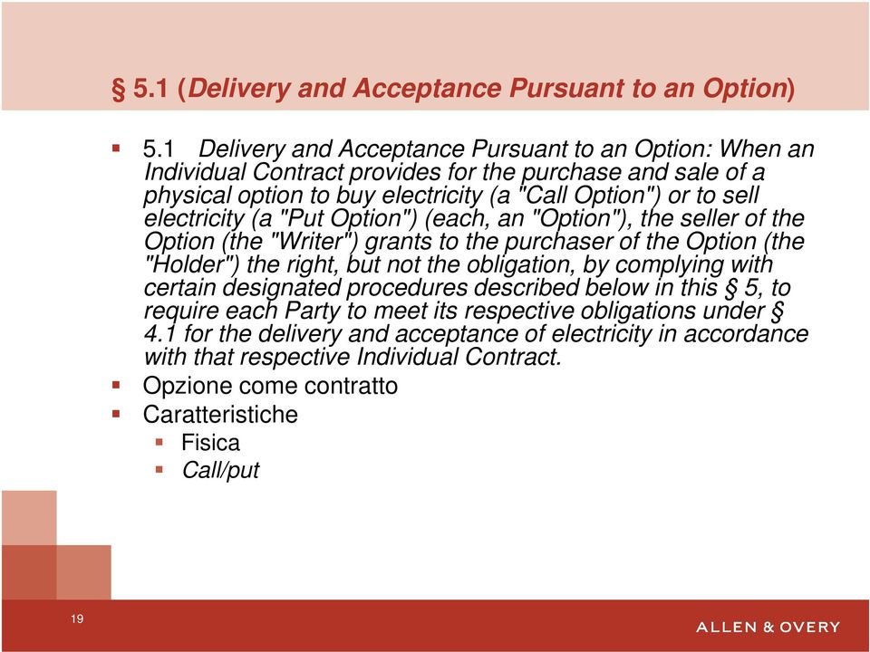 sell electricity (a "Put Option") (each, an "Option"), the seller of the Option (the "Writer") grants to the purchaser of the Option (the "Holder") the right, but not the