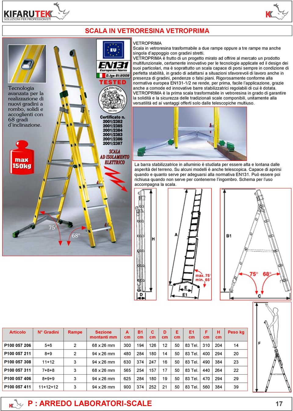 scala capace di porsi sempre in condizione di perfetta stabilità, in grado di adattarsi a situazioni sfavorevoli di lavoro anche in presenza di gradini, pendenze o falsi piani.