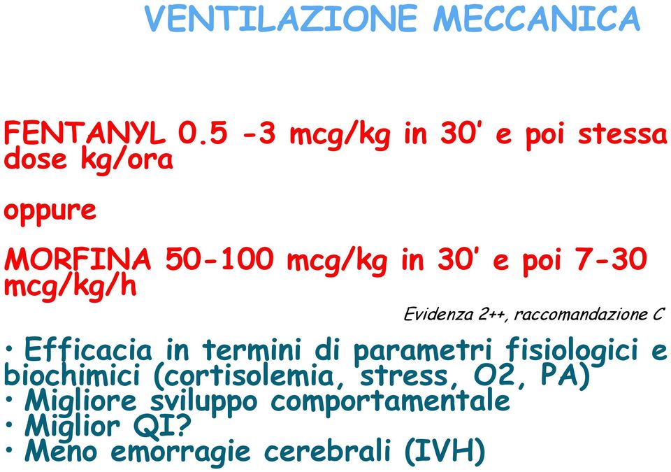 7-30 mcg/kg/h Evidenza 2++, raccomandazione C Efficacia in termini di parametri