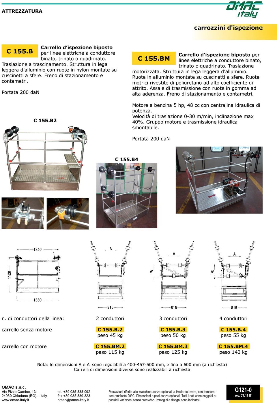 BM linee elettriche a conduttore binato, trinato o quadrinato. Traslazione motorizzata. Struttura in lega leggera d alluminio. Ruote in alluminio montate su cuscinetti a sfere.