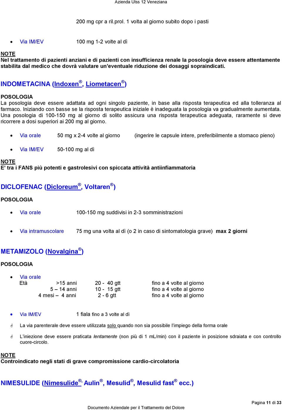 dal medico che dovrà valutare un eventuale riduzione dei dosaggi sopraindicati.