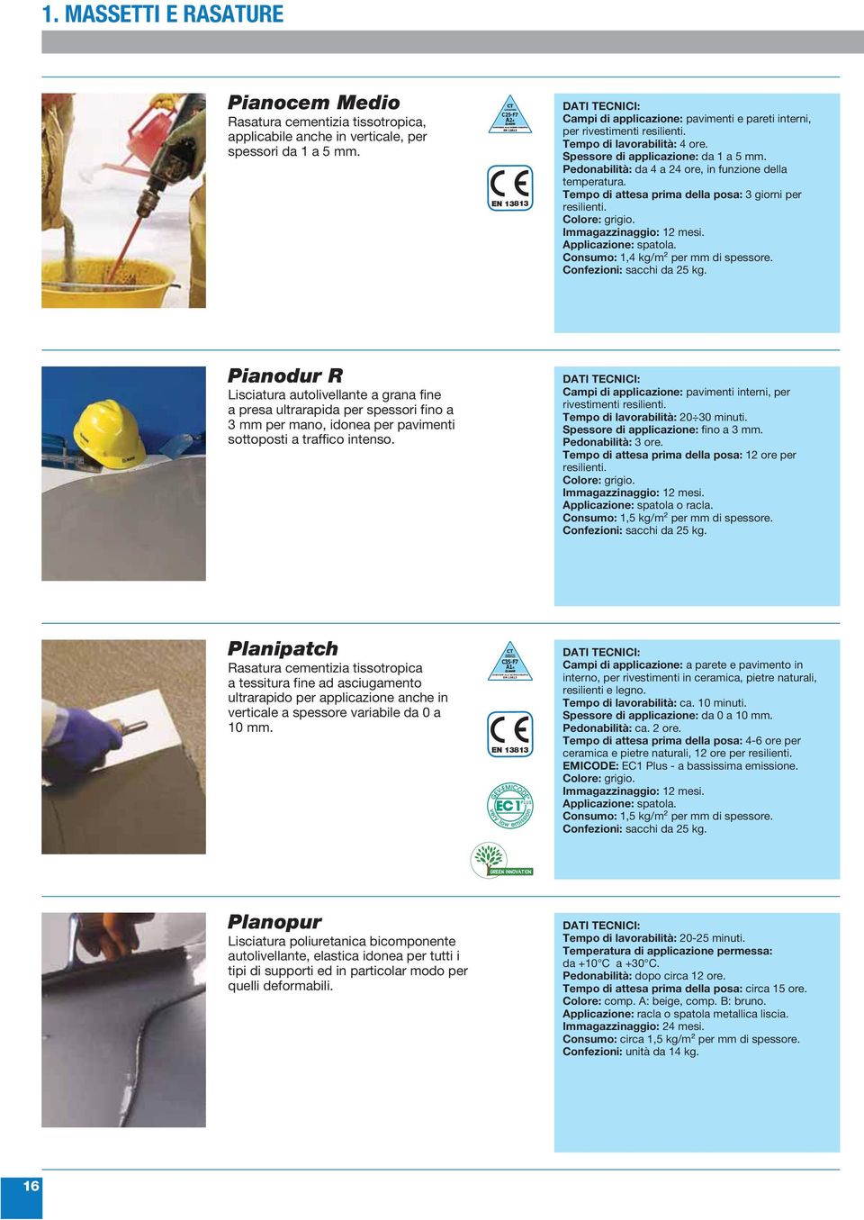 Pedonabilità: da 4 a 24 ore, in funzione della temperatura. Tempo di attesa prima della posa: 3 giorni per resilienti. Colore: grigio. Applicazione: spatola. Consumo: 1,4 kg/m² per mm di spessore.