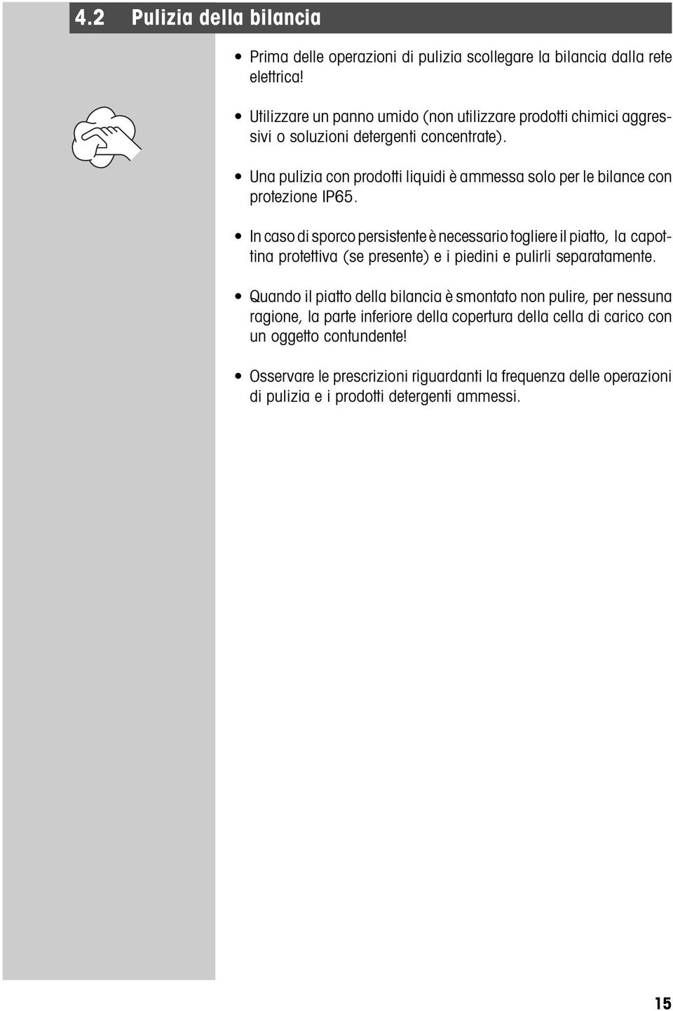 Una pulizia con prodotti liquidi è ammessa solo per le bilance con protezione IP65.