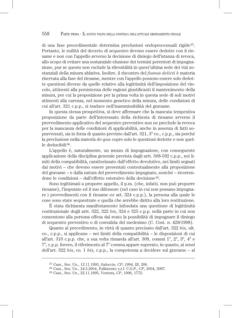 elusione dei termini perentori di impugnazione, pur se questo non esclude la rilevabilità in quest ultima sede dei vizi sostanziali della misura ablativa.