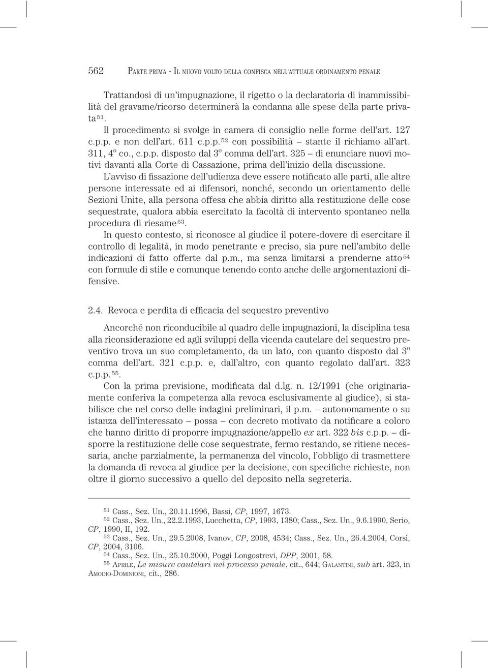 311, 4 o co., c.p.p. disposto dal 3 o comma dell art. 325 di enunciare nuovi motivi davanti alla Corte di Cassazione, prima dell inizio della discussione.