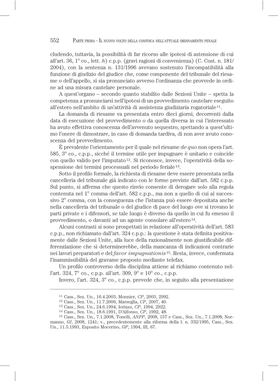 131/1996 avevano sostenuto l incompatibilità alla funzione di giudizio del giudice che, come componente del tribunale del riesame o dell appello, si sia pronunciato avverso l ordinanza che provvede