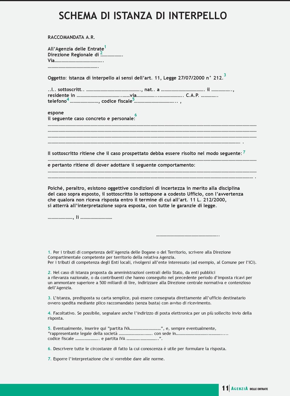 . Il sottoscritto ritiene che il caso prospettato debba essere risolto nel modo seguente: 7 e pertanto ritiene di dover adottare il seguente comportamento:.